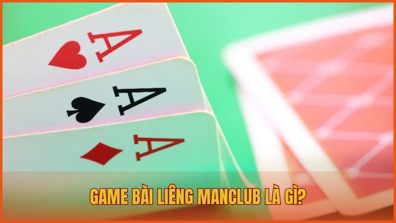 Luật chơi Liêng ManClub và chiến thuật làm chủ ván bài 1 Liêng ManClub là trò chơi sử dụng ba lá bài, thiên về tốc độ và cảm xúc