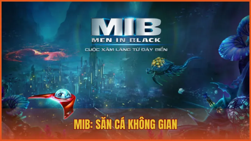 Bắn cá ManClub: Săn cá vũ trụ hấp dẫn, giải trí đỉnh cao 2 MIB: Săn cá không gian là trò chơi nổi bật nhất của bắn cá ManClub