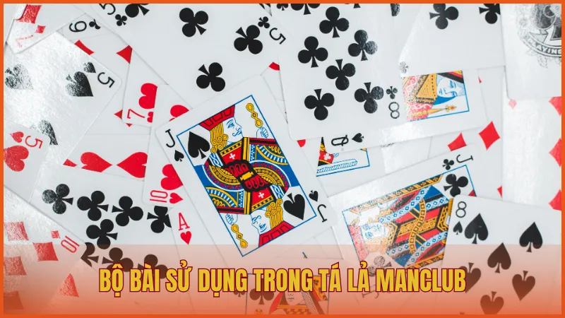 Hướng dẫn chơi Tá Lả ManClub và kỹ năng đánh bài đỉnh cao 3 Bộ bài sử dụng trong Tá Lả ManClub là bộ bài 52 lá