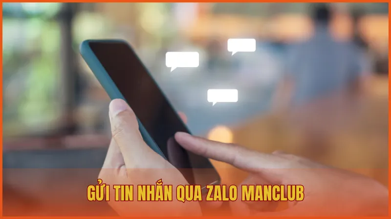 Chăm sóc khách hàng manclub 4 Gửi tin nhắn qua zalo ManClub cũng là hình thức tiện lợi và an toàn
