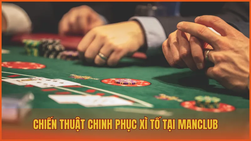 Xì Tố ManClub: Hướng dẫn và chiến thuật chơi bài bất bại 6 Chiến thuật chinh phục Xì Tố tại ManClub hiệu quả cho tân binh
