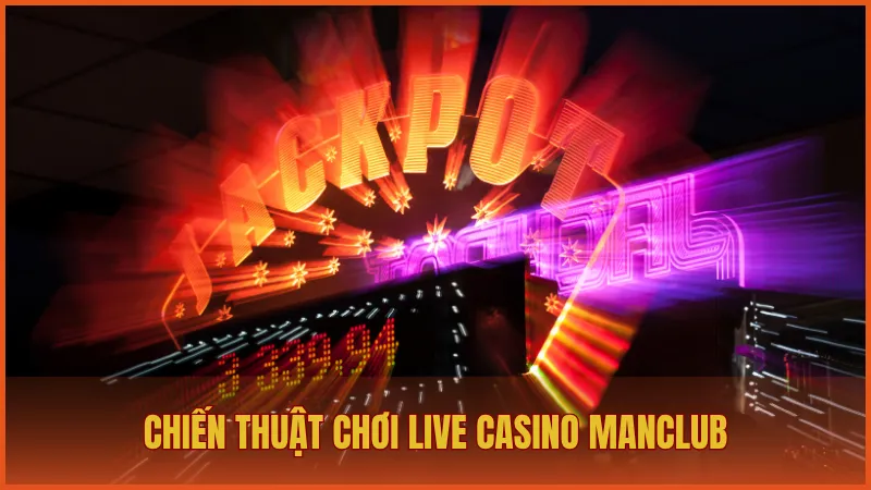 Chiến thuật chơi Live Casino được nhiều cao thủ áp dụng