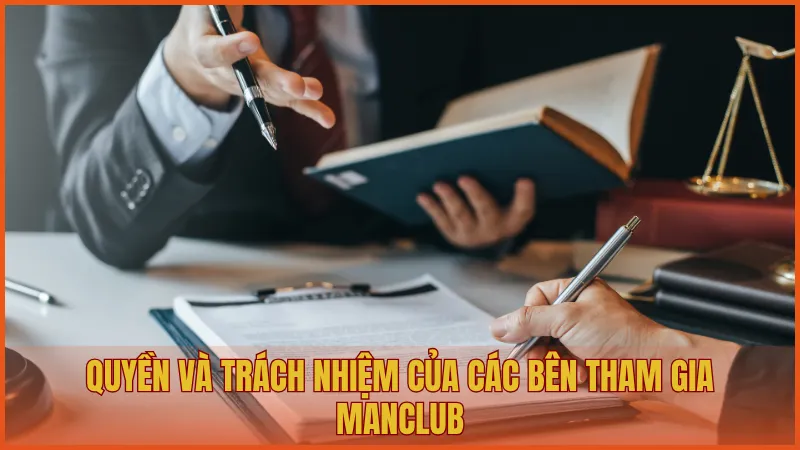 Điều khoản sử dụng manclub 6 Quyền và trách nhiệm của các bên tham gia ManClub