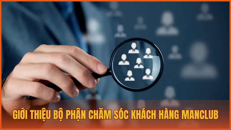 Chăm sóc khách hàng manclub 1 Giới thiệu bộ phận chăm sóc khách hàng ManClub
