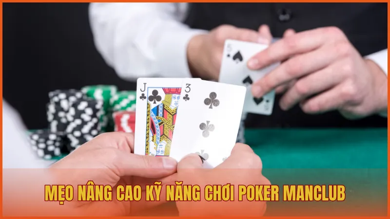 Hướng dẫn luật chơi Poker Manclub đầy đủ cho người mới 6 Mẹo giúp bạn nâng cao kỹ năng chơi Poker tại ManClub để giành chiến thắng