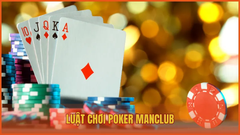 Hướng dẫn luật chơi Poker Manclub đầy đủ cho người mới