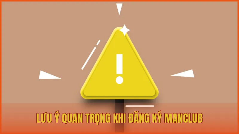 Đăng ký manclub 5 Một vài lưu ý quan trọng khi đăng ký ManClub dành cho người mới