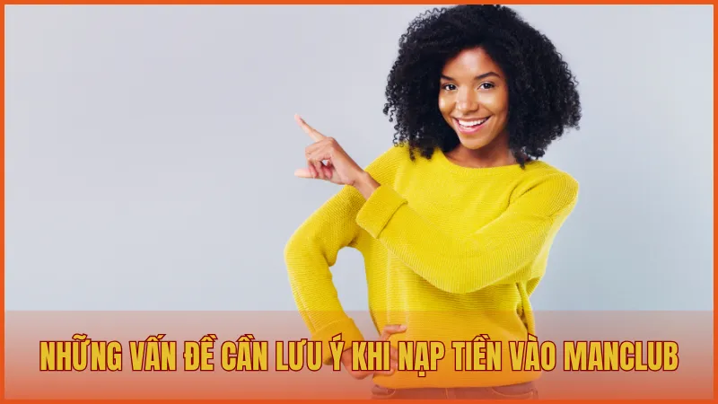 Nạp tiền manclub 6 Những vấn đề cần lưu ý khi nạp tiền vào ManClub