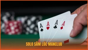 Solo Sâm Lốc ManClub – Đánh bại mọi đối thủ đáng gờm