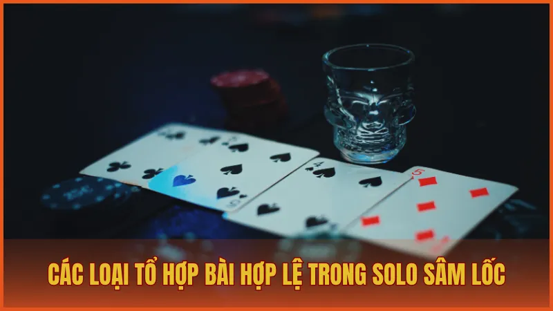 Solo Sâm Lốc ManClub – Đánh bại mọi đối thủ đáng gờm 2 Các tổ hợp bài hợp lệ trong ván Solo Sâm Lốc trên ManClub