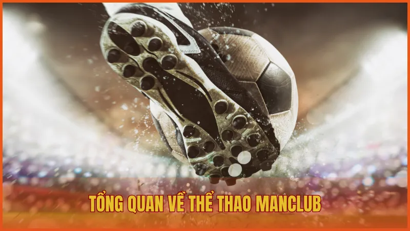 Thể thao ManClub – Trải nghiệm cuồng nhiệt trên mọi giải đấu 1 Tổng quan về thể thao ManClub - Không gian cược hiện đại