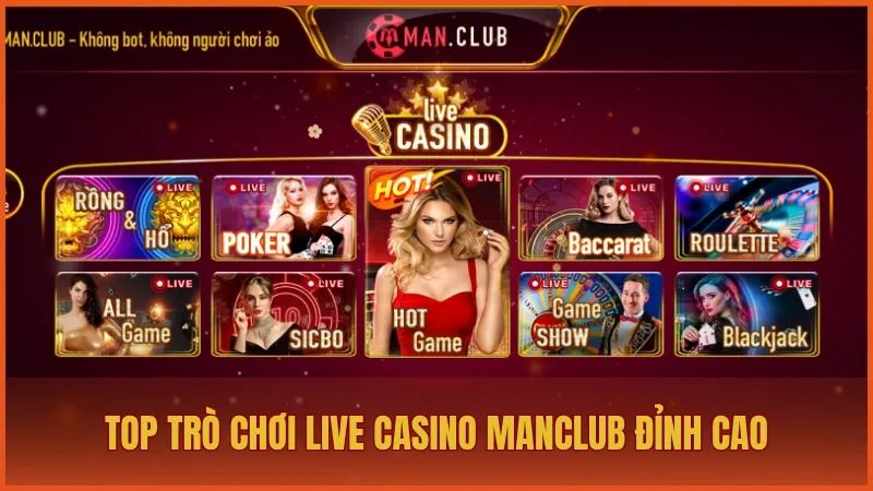 Top trò chơi Live Casino ManClub đỉnh cao nên trải nghiệm