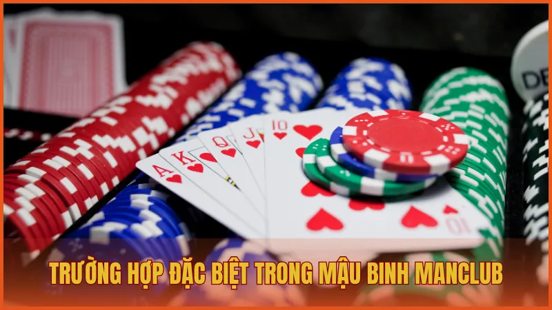 Mậu Binh ManClub: Tư duy chiến lược trong từng nước bài 5 Có một số trường hợp đặc biệt giúp người chơi ăn thưởng cao trong Mậu Binh